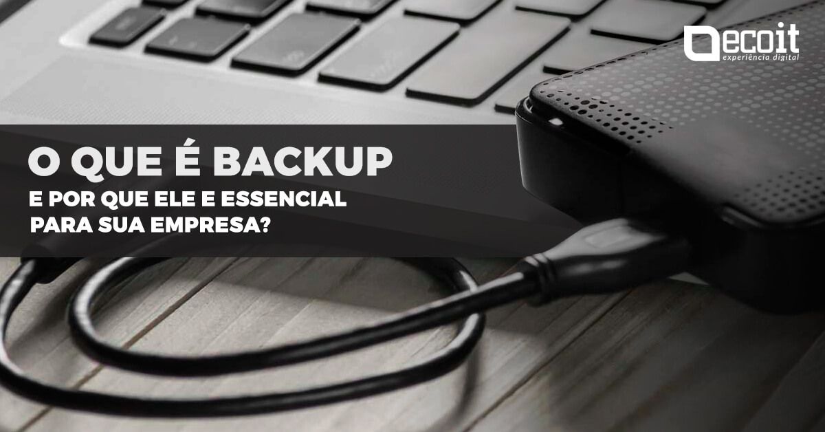 O que é backup e por que ele é essencial para a sua empresa?