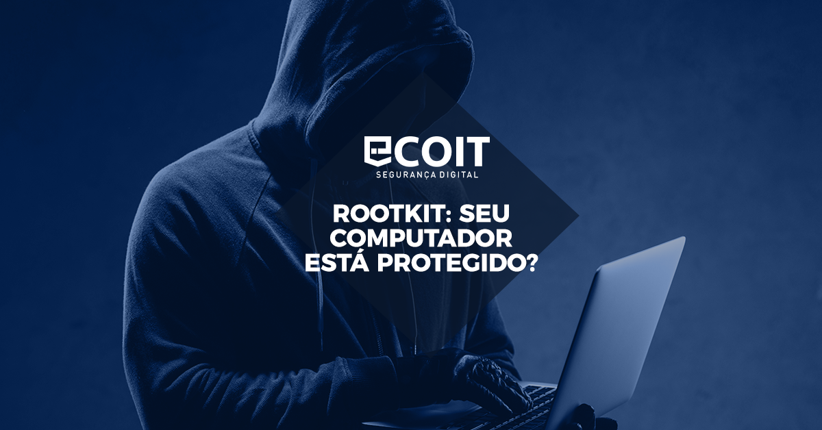 Rootkit: seu computador está protegido?