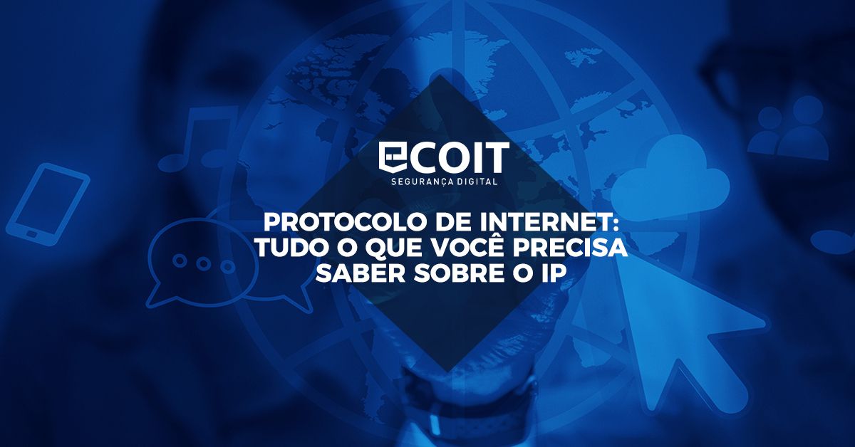 Protocolo de Internet: tudo o que você precisa saber sobre o IP