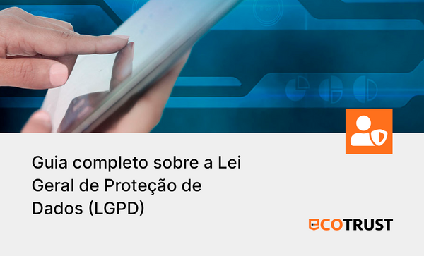 Guia completo sobre a Lei Geral de Proteção de Dados (LGPD)