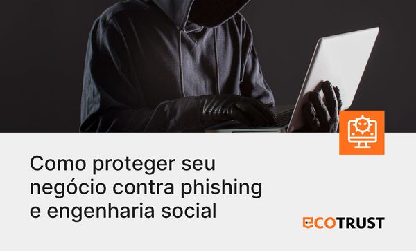Como proteger seu negócio contra phishing e engenharia social